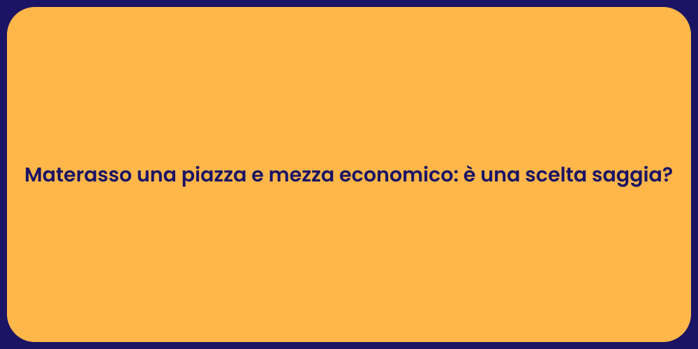 Materasso una piazza e mezza economico: è una scelta saggia?