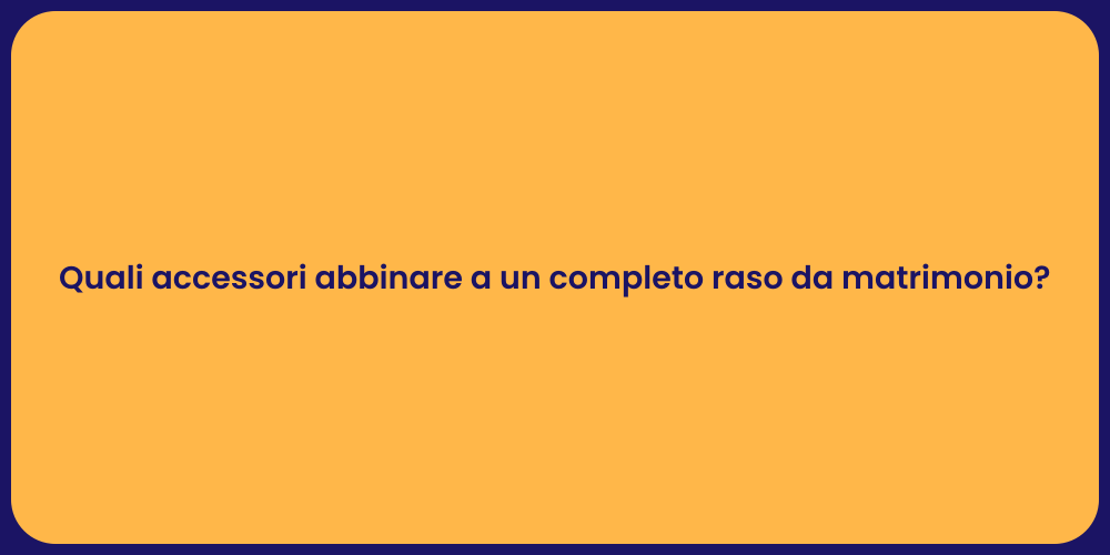 Quali accessori abbinare a un completo raso da matrimonio?