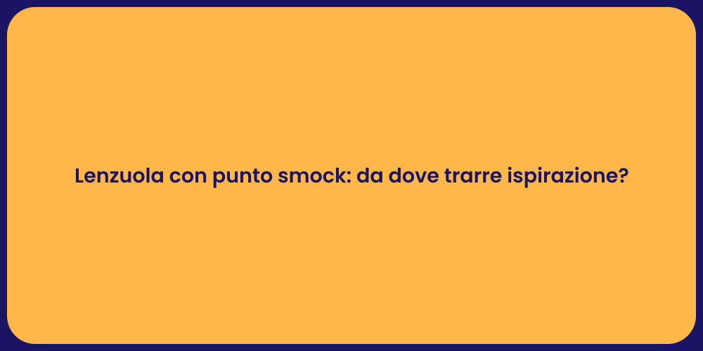 Lenzuola con punto smock: da dove trarre ispirazione?