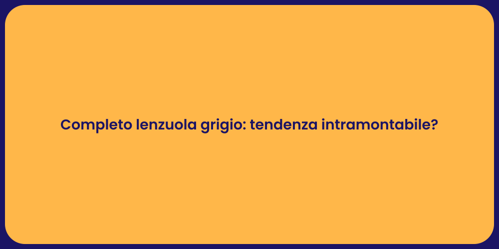Completo lenzuola grigio: tendenza intramontabile?