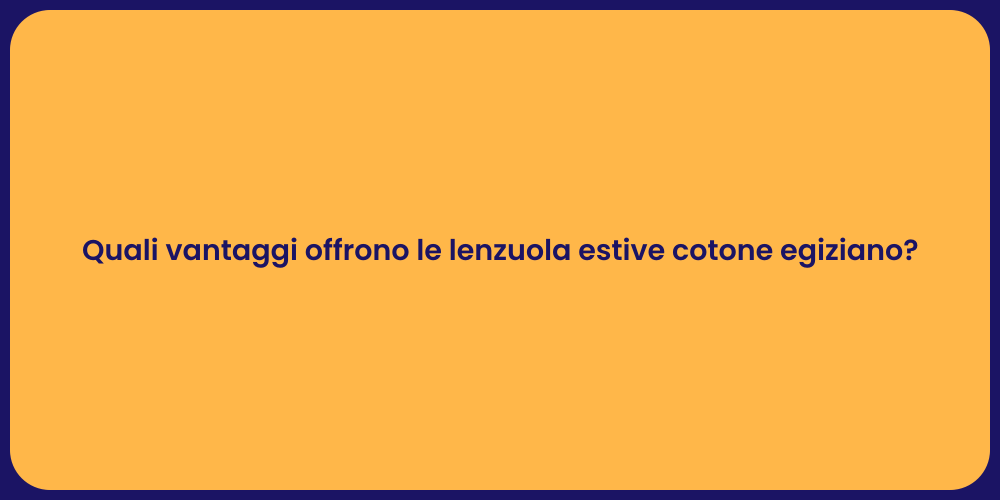 Quali vantaggi offrono le lenzuola estive cotone egiziano?