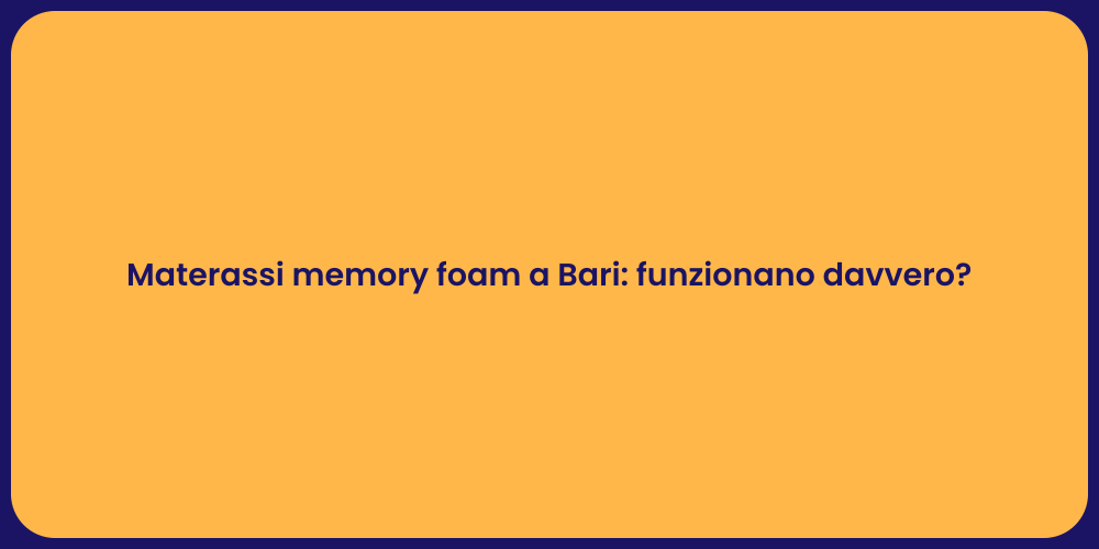 Materassi memory foam a Bari: funzionano davvero?
