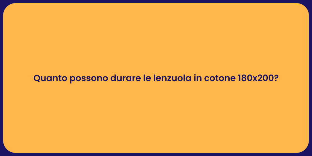 Quanto possono durare le lenzuola in cotone 180x200?