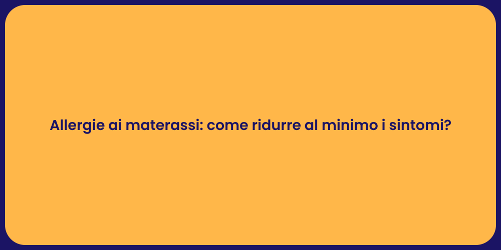 Allergie ai materassi: come ridurre al minimo i sintomi?