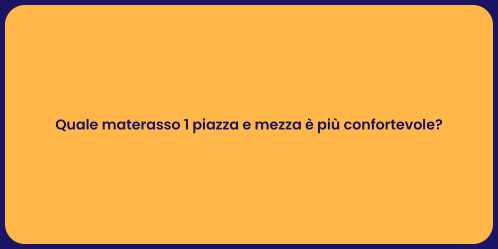 Quale materasso 1 piazza e mezza è più confortevole?