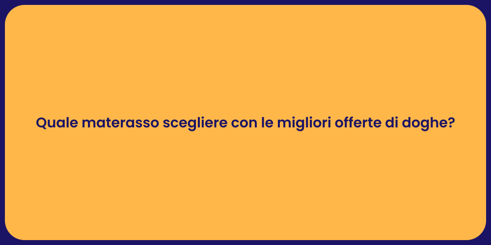 Quale materasso scegliere con le migliori offerte di doghe?