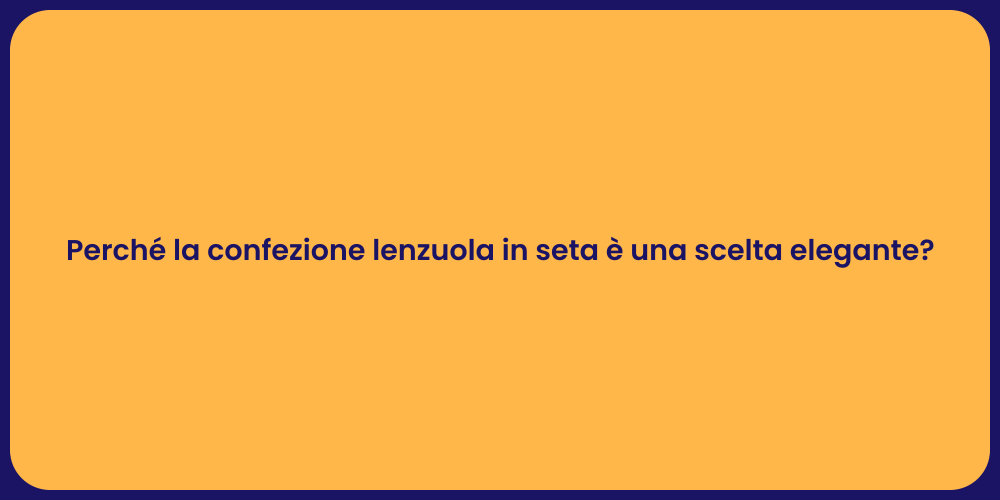 Perché la confezione lenzuola in seta è una scelta elegante?