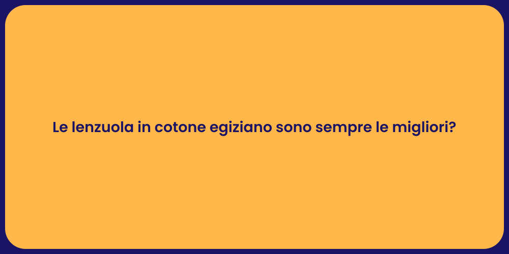 Le lenzuola in cotone egiziano sono sempre le migliori?