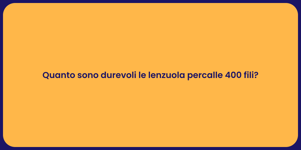 Quanto sono durevoli le lenzuola percalle 400 fili?