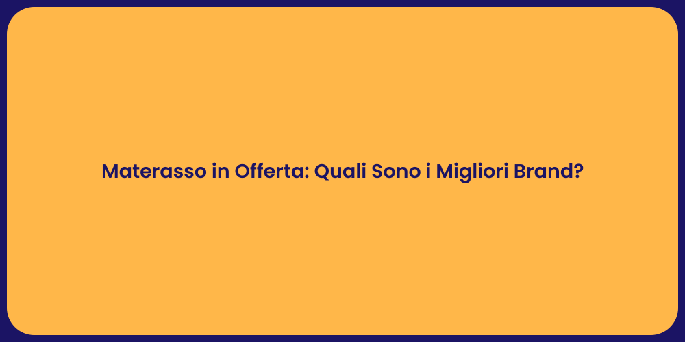 Materasso in Offerta: Quali Sono i Migliori Brand?