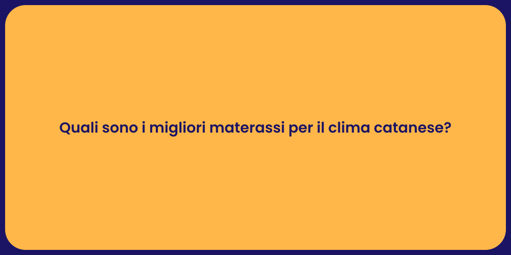 Quali sono i migliori materassi per il clima catanese?