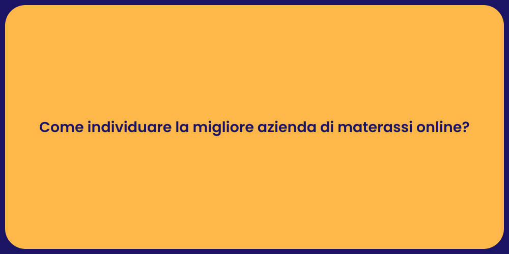 Come individuare la migliore azienda di materassi online?