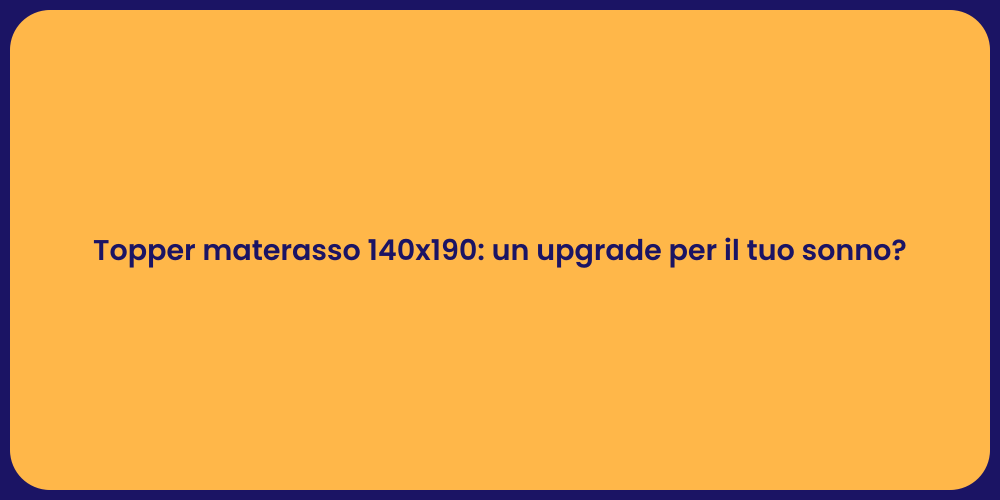 Topper materasso 140x190: un upgrade per il tuo sonno?