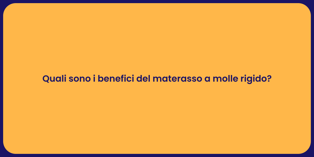 Quali sono i benefici del materasso a molle rigido?