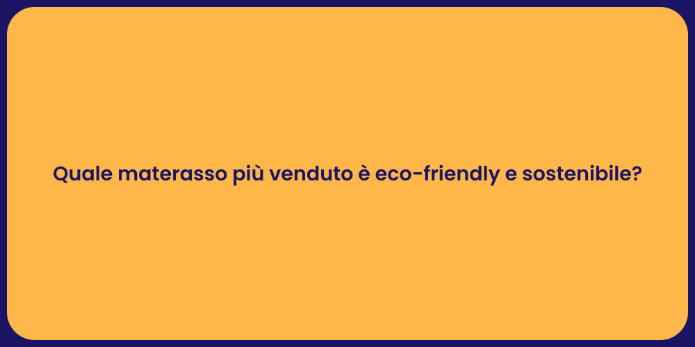 Quale materasso più venduto è eco-friendly e sostenibile?
