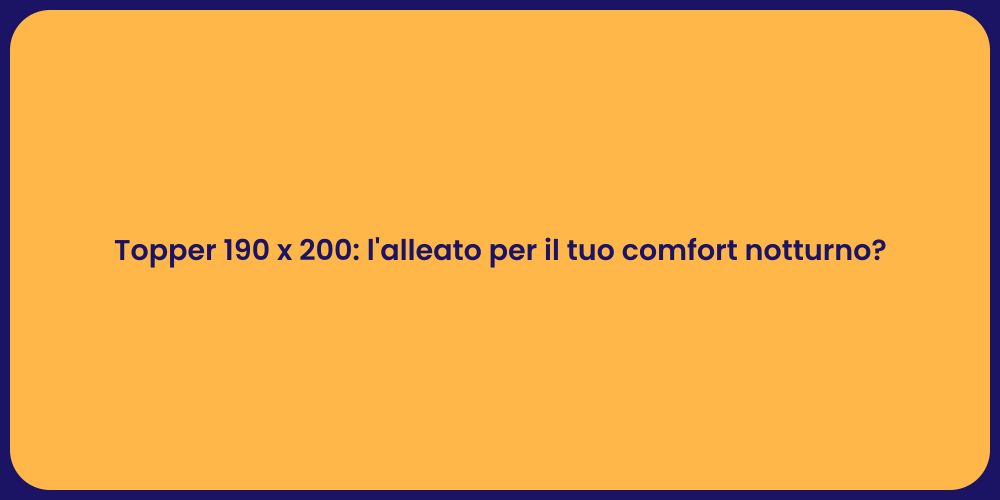 Topper 190 x 200: l'alleato per il tuo comfort notturno?