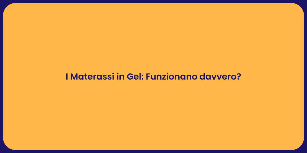 I Materassi in Gel: Funzionano davvero?