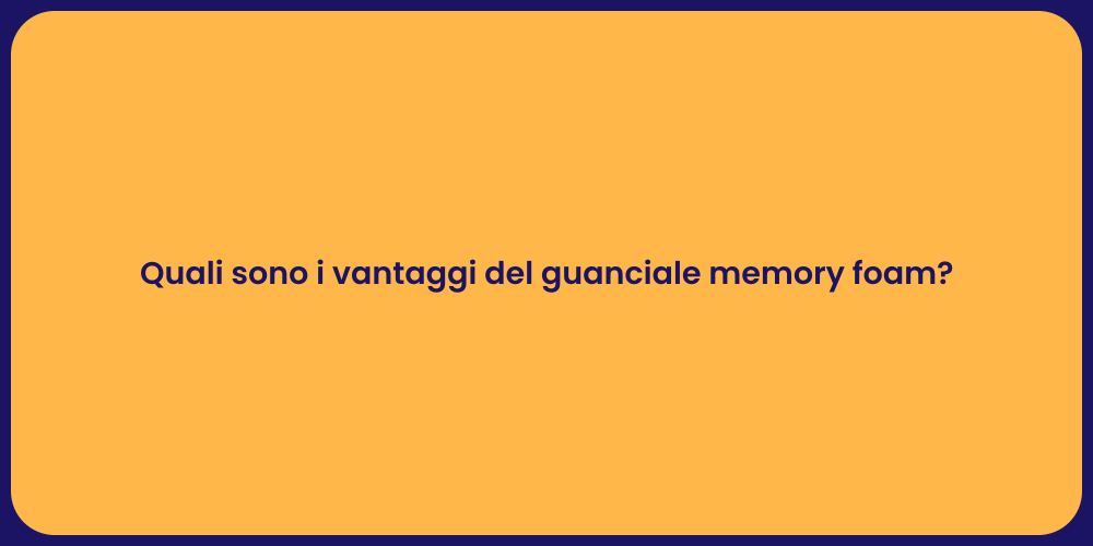 Quali sono i vantaggi del guanciale memory foam?