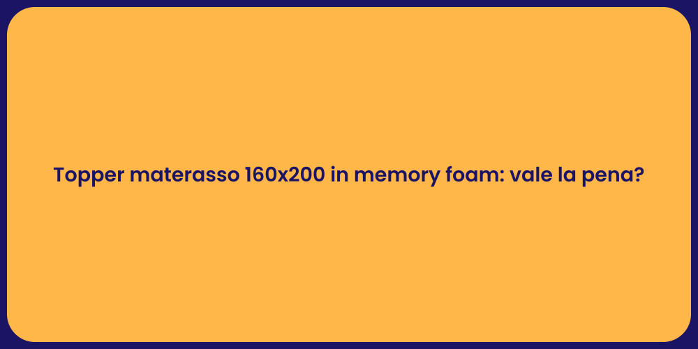 Topper materasso 160x200 in memory foam: vale la pena?