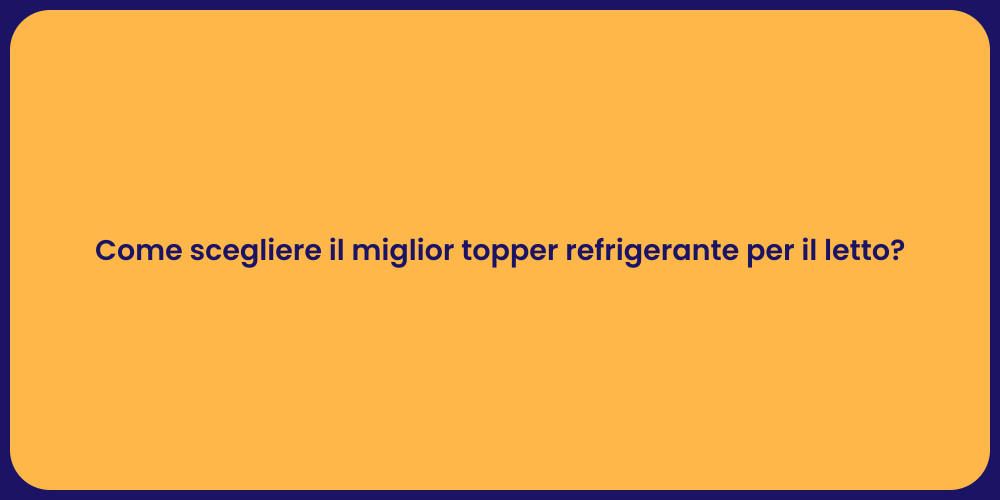 Come scegliere il miglior topper refrigerante per il letto?