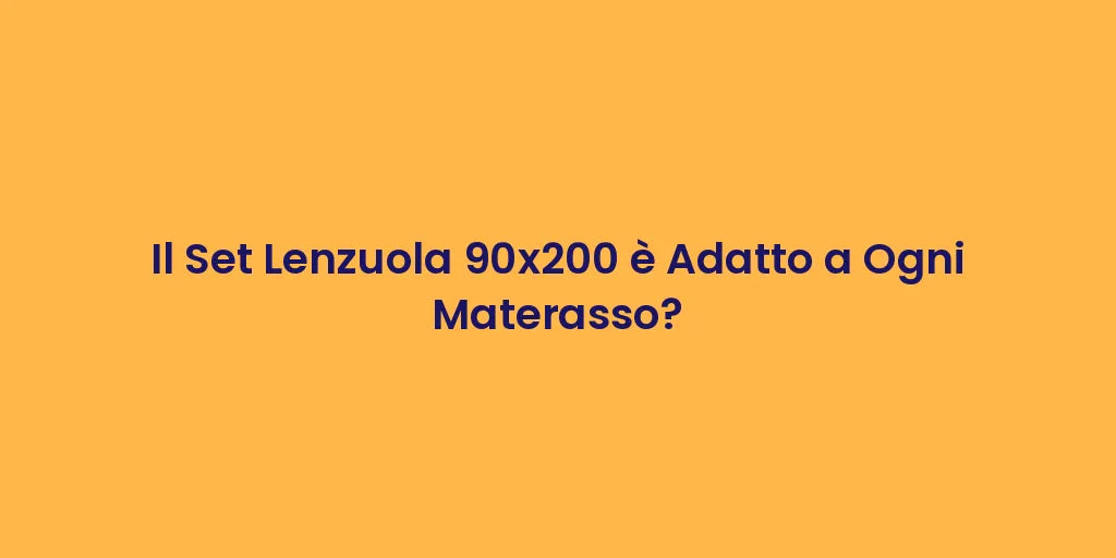 Il Set Lenzuola 90x200 è Adatto a Ogni Materasso?