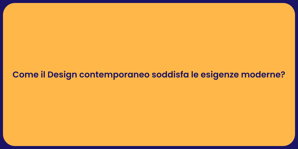 Come il Design contemporaneo soddisfa le esigenze moderne?