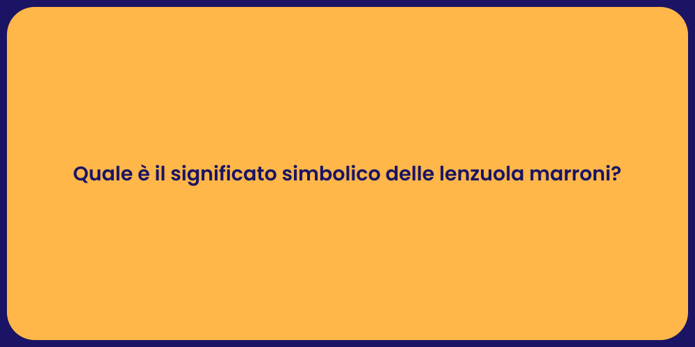 Quale è il significato simbolico delle lenzuola marroni?