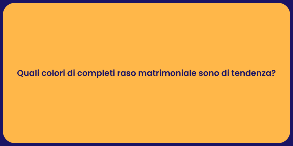 Quali colori di completi raso matrimoniale sono di tendenza?
