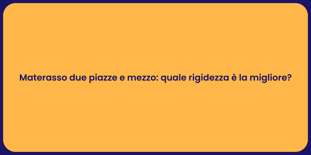 Guida al Materasso Due Piazze e Mezzo