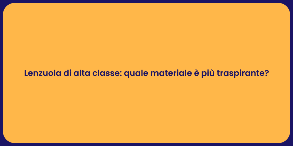 Lenzuola di alta classe: quale materiale è più traspirante?