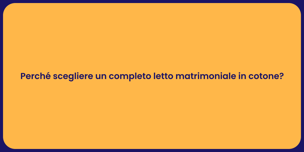 Perché scegliere un completo letto matrimoniale in cotone?