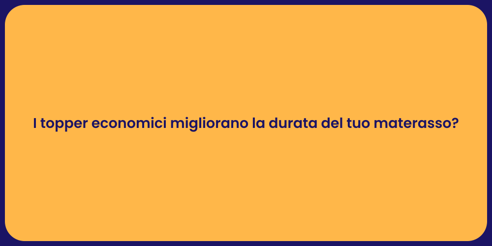 I topper economici migliorano la durata del tuo materasso?