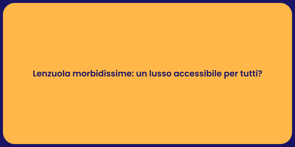 Lenzuola morbidissime: un lusso accessibile per tutti?