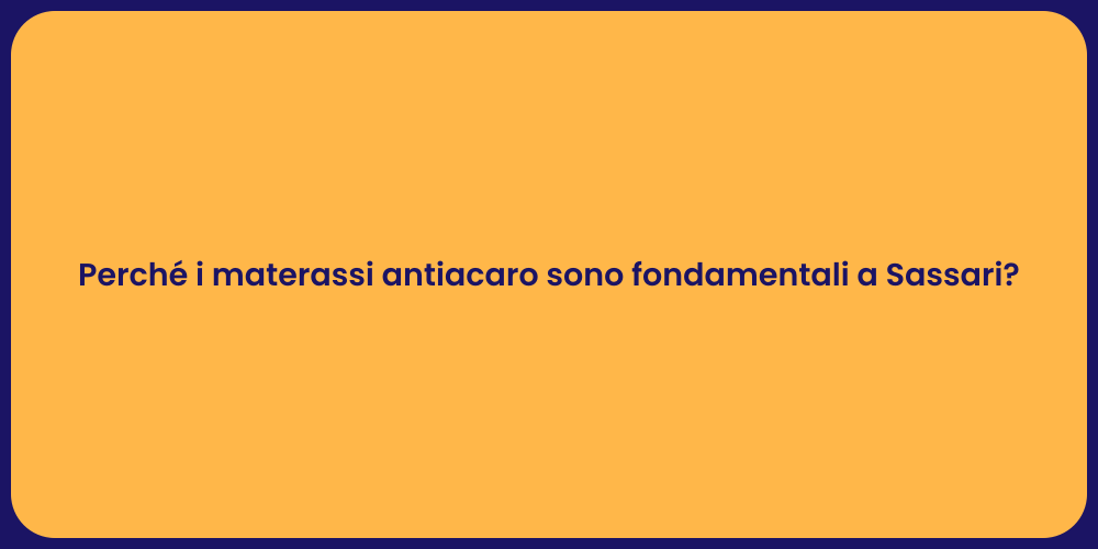 Perché i materassi antiacaro sono fondamentali a Sassari?