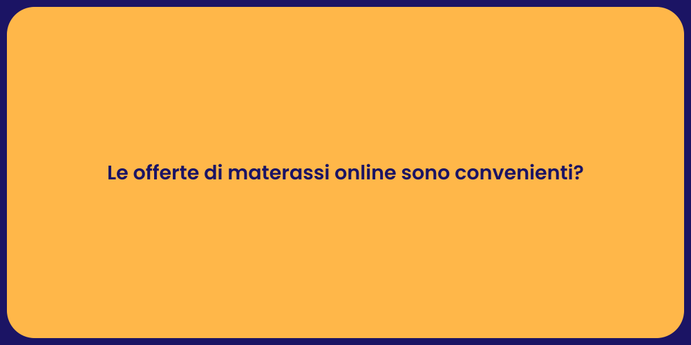 Le offerte di materassi online sono convenienti?