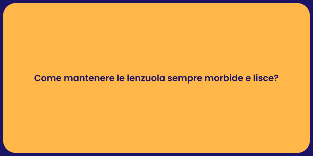 Come mantenere le lenzuola sempre morbide e lisce?