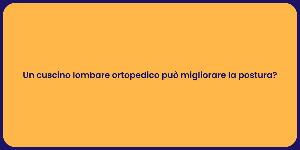 Un cuscino lombare ortopedico può migliorare la postura?