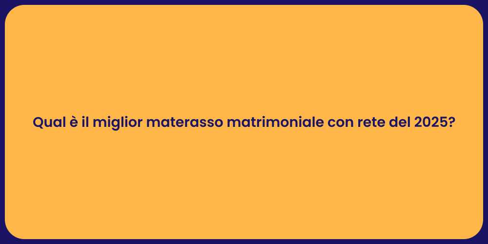 Qual è il miglior materasso matrimoniale con rete del 2025?