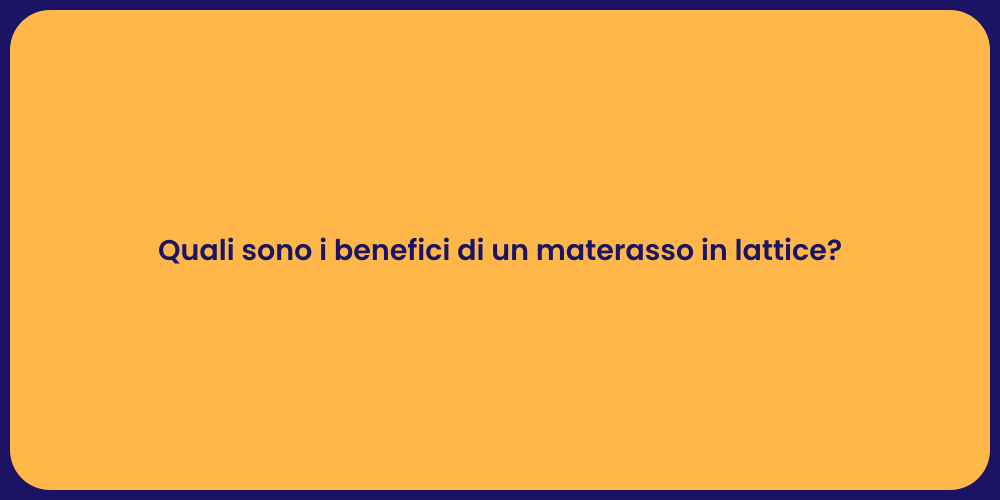 Quali sono i benefici di un materasso in lattice?