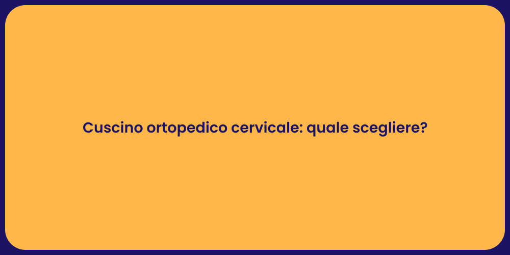 Cuscino ortopedico cervicale: quale scegliere?