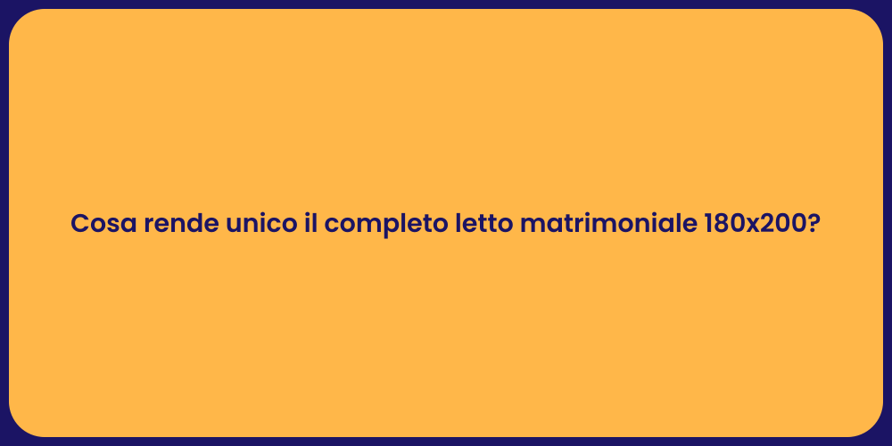 Cosa rende unico il completo letto matrimoniale 180x200?