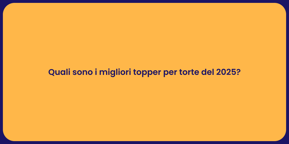 Quali sono i migliori topper per torte del 2025?