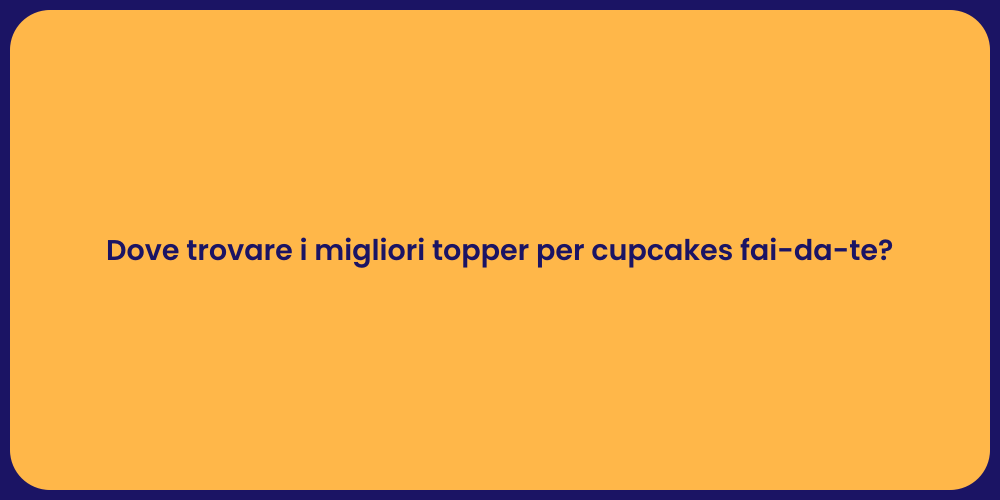 Dove trovare i migliori topper per cupcakes fai-da-te?