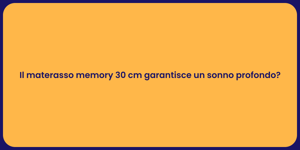 Il materasso memory 30 cm garantisce un sonno profondo?