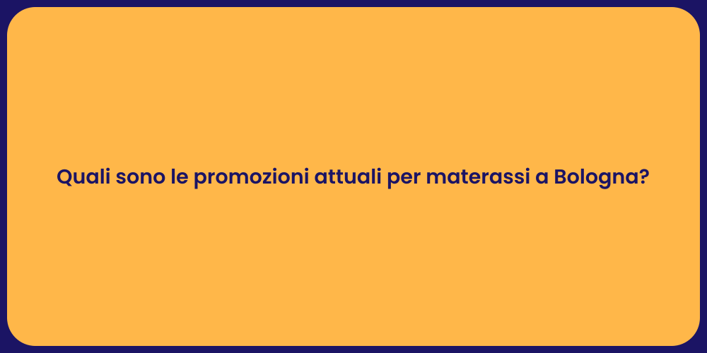 Quali sono le promozioni attuali per materassi a Bologna?