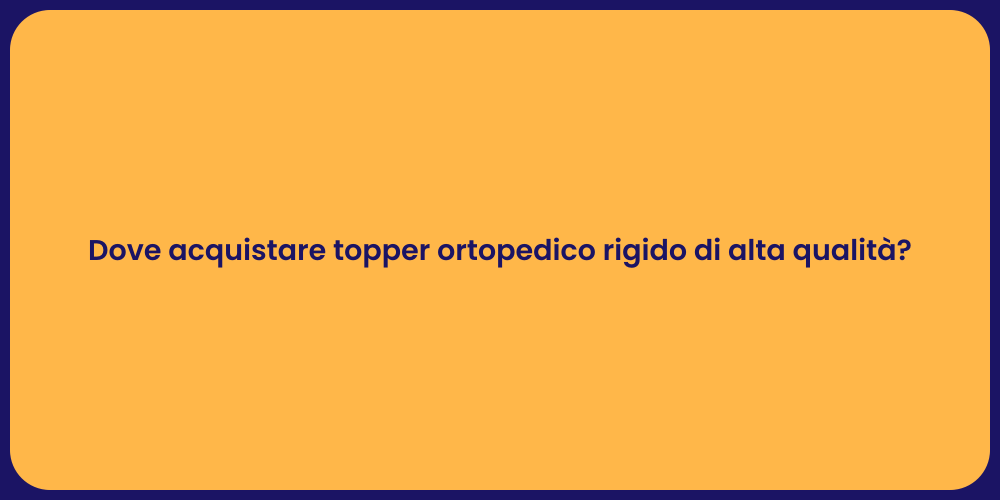 Dove acquistare topper ortopedico rigido di alta qualità?