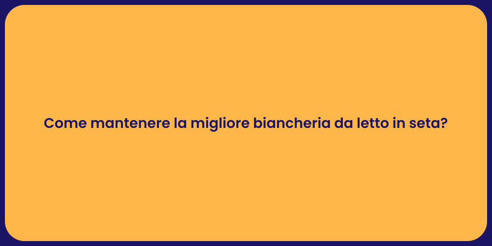 Come mantenere la migliore biancheria da letto in seta?