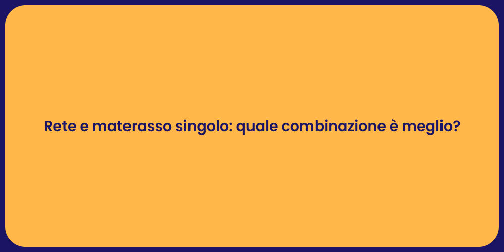 Rete e materasso singolo: quale combinazione è meglio?