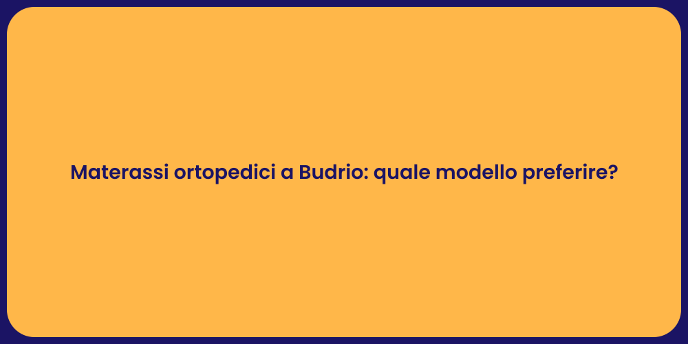 Materassi ortopedici a Budrio: quale modello preferire?