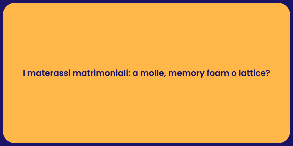 I materassi matrimoniali: a molle, memory foam o lattice?